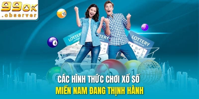 Các hình thức chơi Xổ Số Miền Nam đang thịnh hành