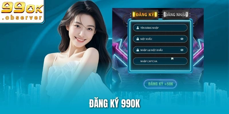 Đăng Ký 99ok – Các Bước Bet Thủ Cần Thực Hiện Để Ghi Danh