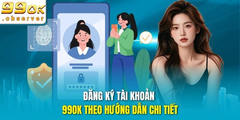 Đăng ký tài khoản 99ok theo hướng dẫn chi tiết