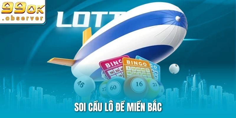 Soi Cầu Lô Đề Miền Bắc – Kinh Nghiệm Thắng Lớn Tại 99ok